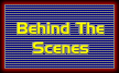 Behind the Scenes
